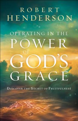 Operating in the Power of God’s Grace: Discover the Secret of Fruitfulness