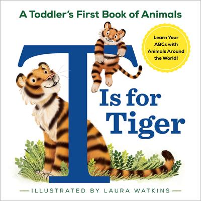 T Is for Tiger: A Toddler’s First Book of Animals