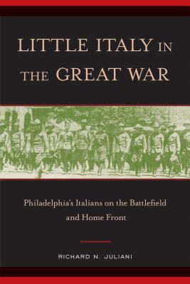 Little Italy in the Great War: Philadelphia’s Italians on the Battlefield and Home Front