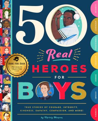 50 Real Heroes for Boys: True Stories of Courage, Integrity, Kindness, Empathy, Compassion, and More!