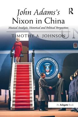 John Adams’s Nixon in China: Musical Analysis, Historical and Political Perspectives