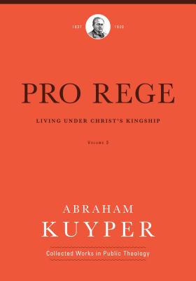 Pro Rege (Volume 3): Living Under Christ’s Kingship