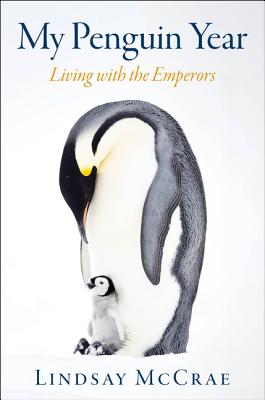 My Penguin Year: Life Among the Emperors