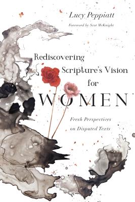 Rediscovering Scripture’s Vision for Women: Fresh Perspectives on Disputed Texts