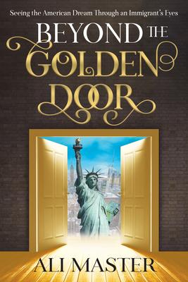 Beyond the Golden Door: Seeing the American Dream Through an Immigrant’s Eyes