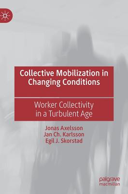 Collective Mobilization in Changing Conditions: Worker Collectivity in a Turbulent Age