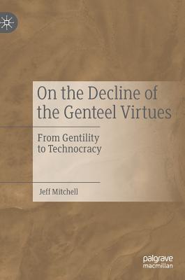 On the Decline of the Genteel Virtues: From Gentility to Technocracy