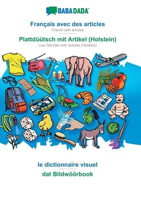 BABADADA, Français avec des articles - Plattdüütsch mit Artikel (Holstein), le dictionnaire visuel - dat Bildwöörbook