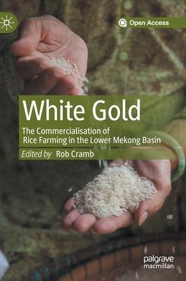 White Gold: The Commercialisation of Rice Farming in the Lower Mekong Basin