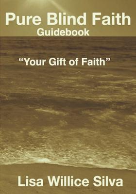 Pure Blind Faith Guidebook: Your Gift of Faith