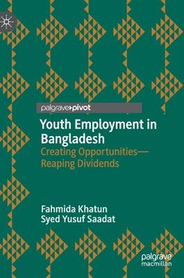 Youth Employment in Bangladesh: Creating Opportunities--Reaping Dividends