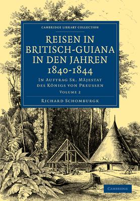 Reisen in Britisch-Guiana in Den Jahren 1840 1844: In Auftrag Sr. Majestat Des Konigs Von Preussen