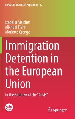 Immigration Detention in the European Union: In the Shadow of the crisis