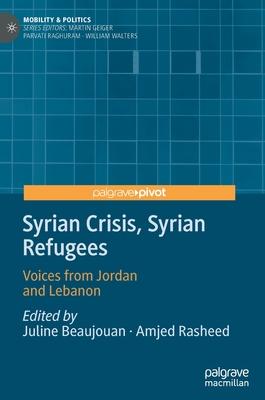 Syrian Crisis, Syrian Refugees: Voices from Jordan and Lebanon