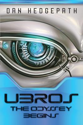 UBROS - The Odyssey Begins: An Androids Journey Through The Cosmos On A Mission From God