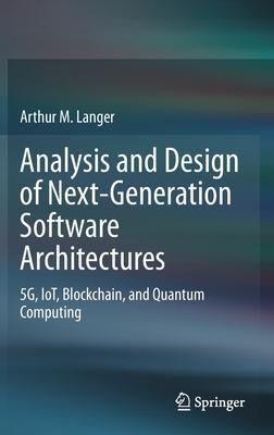 Analysis and Design of Next-Generation Software Architectures: 5g, Iot, Blockchain, and Quantum Computing