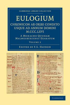 Eulogium (Historiarum Sive Temporis): Chronicon AB Orbe Condito Usque Ad Annum Domini M.CCC.LXVI. - Volume 2