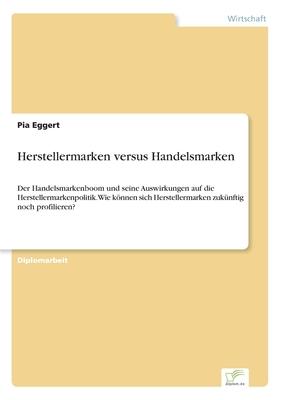 Herstellermarken versus Handelsmarken: Der Handelsmarkenboom und seine Auswirkungen auf die Herstellermarkenpolitik. Wie können sich Herstellermarken