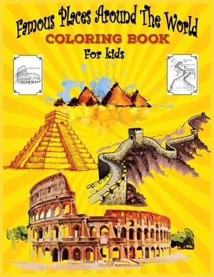 Famous Places Around The World coloring Book For Kids: See Inside Famous Buildings