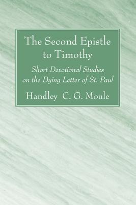 The Second Epistle to Timothy: Short Devotional Studies on the Dying Letter of St. Paul