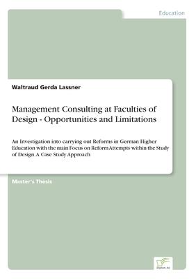 Management Consulting at Faculties of Design - Opportunities and Limitations: An Investigation into carrying out Reforms in German Higher Education wi