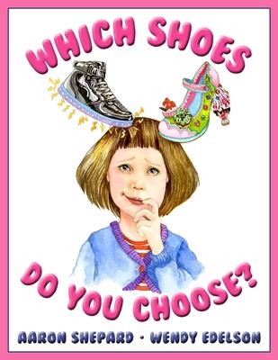 Which Shoes Do You Choose?: A Girl Empowerment Book