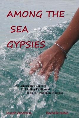 Among the Sea Gypsies: An Americans journey to finding fulfillment with the Philippine Badjaos