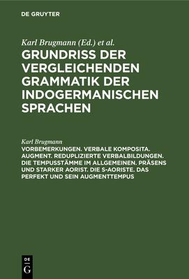 Vorbemerkungen. Verbale Komposita. Augment. Reduplizierte Verbalbildungen. Die Tempusstämme Im Allgemeinen. Präsens Und Starker Aorist. Die S-Aoriste.