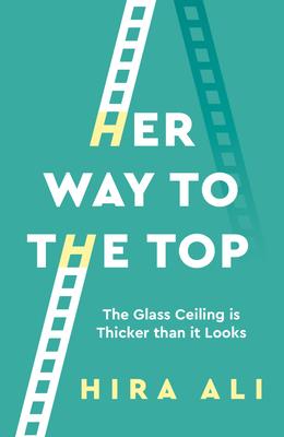 Her Way To The Top: A Guide to Smashing the Glass Ceiling