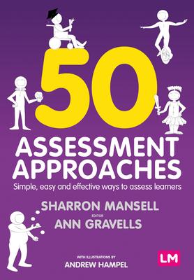 50 Assessment Approaches: Simple, Easy and Effective Ways to Assess Learners