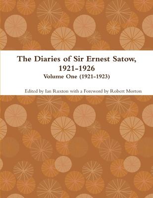 The Diaries of Sir Ernest Satow, 1921-1926 - Volume One (1921-1923)