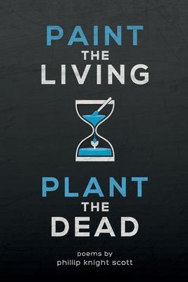 Paint the Living, Plant the Dead