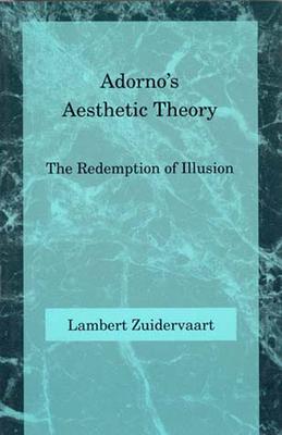 Adornos Aesthetic Theory: The Redemption of Illusion