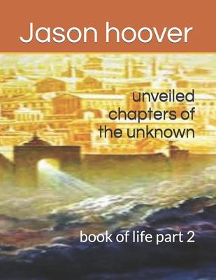 unveiled chapters of the unknown: book of life part 2