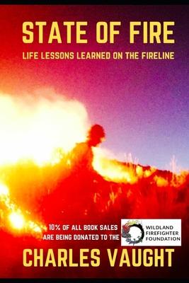 State of Fire: Life Lessons Learned on the Fireline