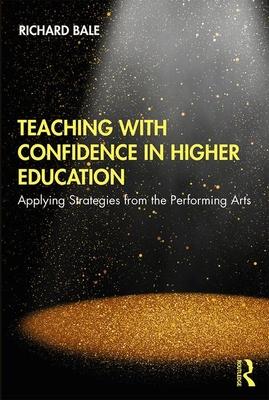 Teaching with Confidence in Higher Education: Applying Strategies from the Performing Arts