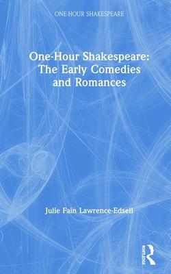 One-Hour Shakespeare: The Early Comedies and Romances