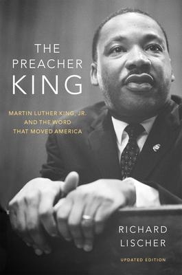 The Preacher King: Martin Luther King, Jr. and the Word That Moved America, Revised Edition