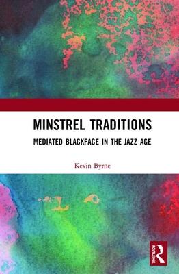 Minstrel Traditions: Mediated Blackface in the Jazz Age