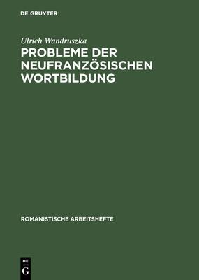 Probleme Der Neufranzösischen Wortbildung