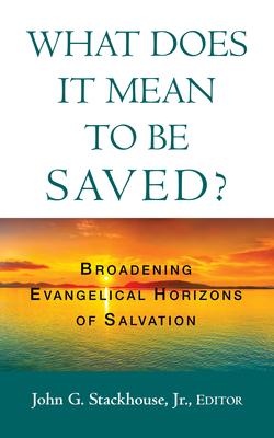 What Does it Mean to Be Saved?: Broadening Evangelical Horizons of Salvation