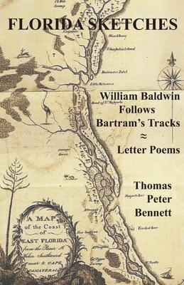 Florida Sketches: William Baldwin Follows Bartrams Tracks ≈ Letter Poems