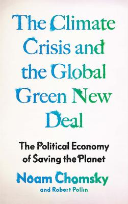 The Political Economy of Climate Change and the Green New Deal: Conversations with Noam Chomsky and Robert Pollin
