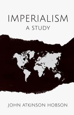 Imperialism - A Study: With an Excerpt From Imperialism, The Highest Stage of Capitalism By V. I. Lenin