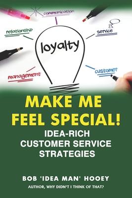 Make ME Feel Special!: Idea-rich customer service strategies