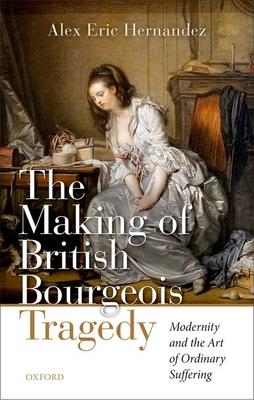 The Making of British Bourgeois Tragedy