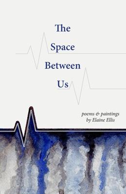 The Space Between Us: Poems and Paintings