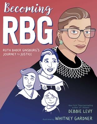 Becoming RBG: Ruth Bader Ginsburgs Journey to Justice