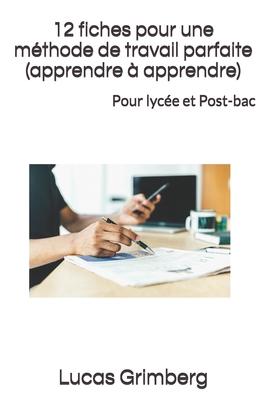 12 fiches pour une méthode de travail parfaite (apprendre à apprendre): Pour lycée et Post-bac