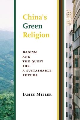 Chinas Green Religion: Daoism and the Quest for a Sustainable Future